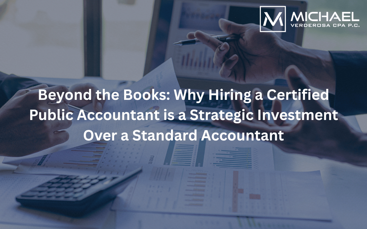 Beyond the Books: Why Hiring a Certified Public Accountant is a Strategic Investment Over a Standard Accountant