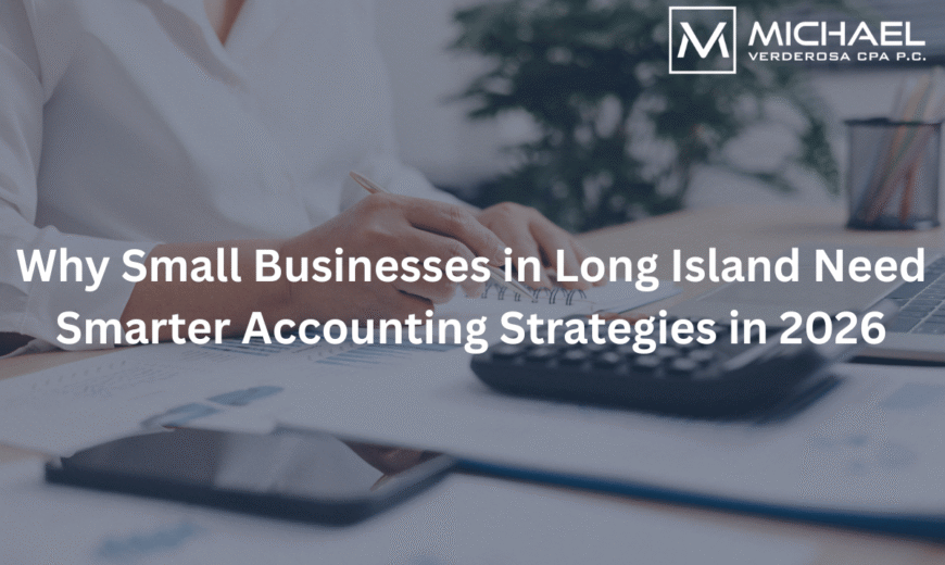 Why Small Businesses in Long Island Need Smarter Accounting Strategies in 2026